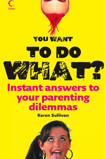 You Want to Do What?: Instant answers to your parenting dilemmas